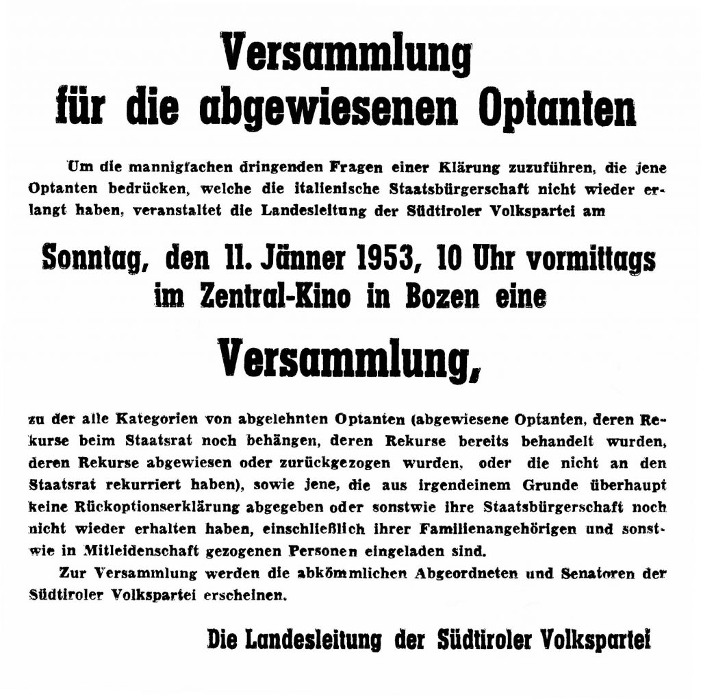 Während die italienischen Behörden die Rückkehr zahlreicher Optanten zu verhindern trachteten, setzte sich die „Südtiroler Volkspartei“ (SVP) für diese Landsleute voll ein. (Aufruf zu einer Versammlung mit Beratung von Optanten in der Tageszeitung „Dolomiten“ vom 8. Jänner 1953) 